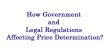 How Government and Legal Regulations Affecting Price Determination?