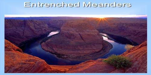 Incised or Entrenched Meanders