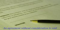 An agreement without consideration is void – explain