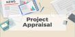 Why is the project appraisal done?
