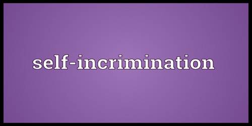 Self-incrimination