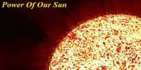 The Power of Our Sun